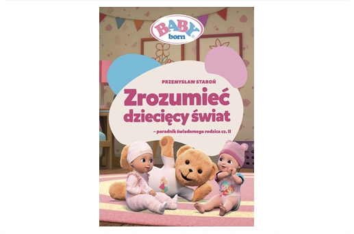 ONE House rusza z drugą edycją kampanii „Zrozumieć dziecięcy świat” dla marki BABY born